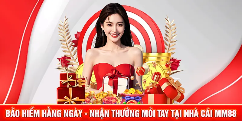 Bảo Hiểm Hằng Ngày - Nhận Thưởng Mỏi Tay Tại Nhà Cái MM88 1 bảo hiểm hằng ngày