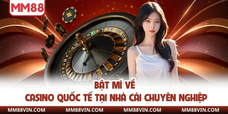 Bật mí về Casino quốc tế tại nhà cái chuyên nghiệp