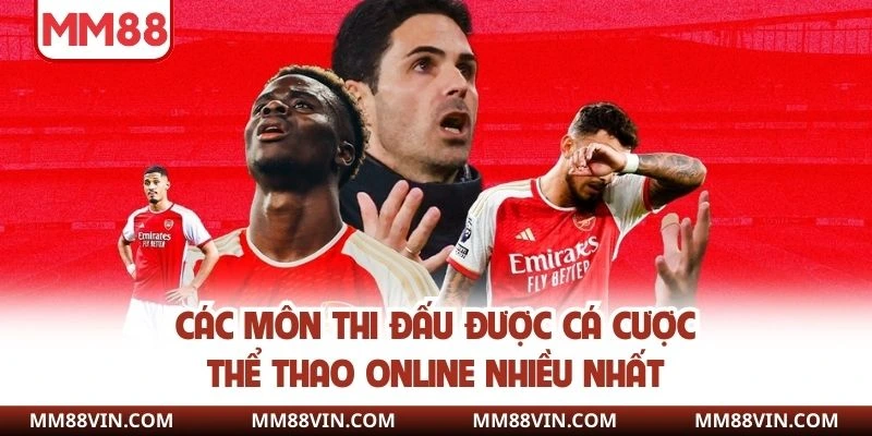 Thể Thao Online - Top Các Bộ Môn Được Ưa Thích Nhất MM88 3 Các môn thi đấu được cá cược thể thao online nhiều nhất