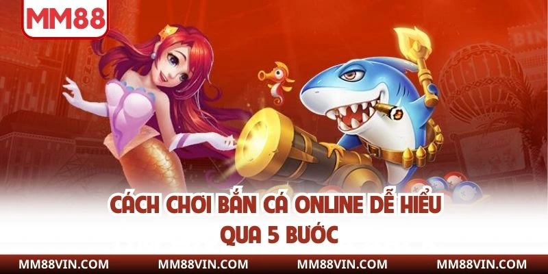 Cách chơi bắn cá online dễ hiểu qua 5 bước