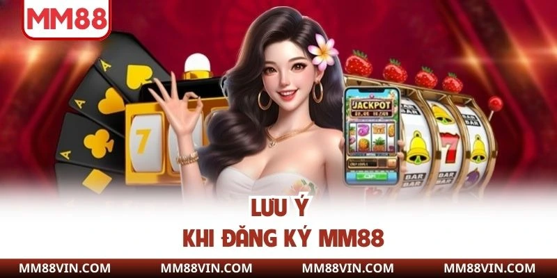 Đăng Ký MM88 - Hướng Dẫn Thao Tác Chuẩn Tại Website 2025 3 Chú ý giúp bạn mở tài khoản thuận lợi