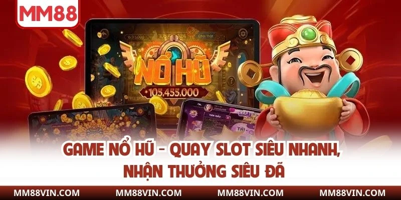 Game Nổ Hũ - Quay Slot Siêu Nhanh, Nhận Thưởng Siêu Đã 1 game nổ hũ