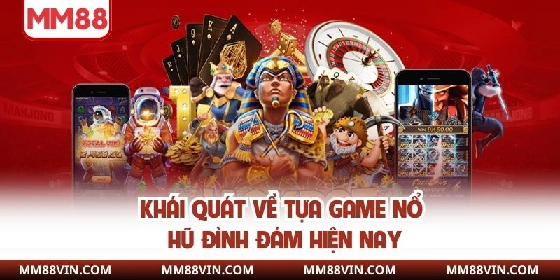 Game Nổ Hũ - Quay Slot Siêu Nhanh, Nhận Thưởng Siêu Đã 2 Khái quát về tựa game nổ hũ đình đám hiện nay
