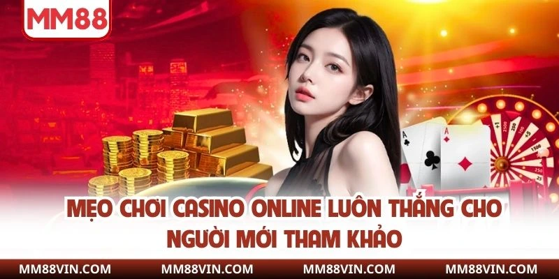 Mẹo chơi casino online luôn thắng cho người mới tham khảo