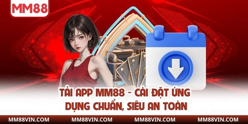 Tải App MM88 - Cài Đặt Ứng Dụng Chuẩn, Siêu An Toàn 1 Tải app mm88