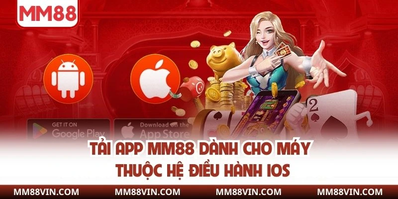 Tải App MM88 - Cài Đặt Ứng Dụng Chuẩn, Siêu An Toàn 3 Tải app MM88 dành cho máy thuộc hệ điều hành IOS