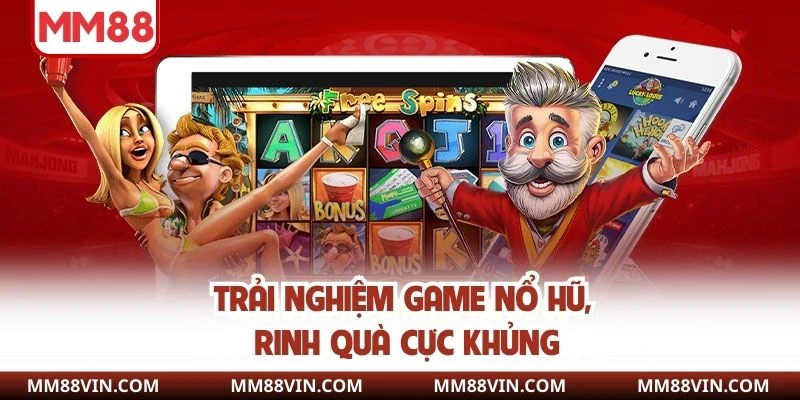 Game Nổ Hũ - Quay Slot Siêu Nhanh, Nhận Thưởng Siêu Đã 3 Trải nghiệm game nổ hũ, rinh quà cực khủng