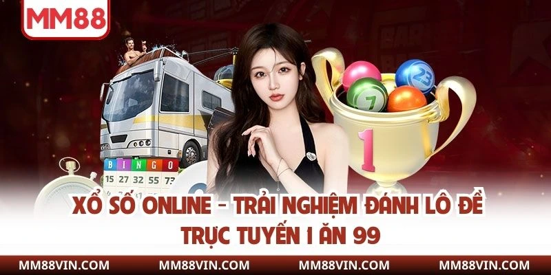 Xổ Số Online - Trải Nghiệm Đánh Lô Đề Trực Tuyến 1 Ăn 99 1 xổ số online